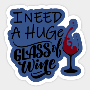 I need a huge glass of wine 3 Sticker